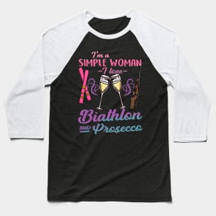 I'm A Simple Woman I Love Biathlon And Prosecco Gift Baseball T-Shirt